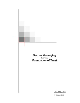 Secure Messaging
      -built on a-
Foundation of Trust




                     Len Gangi, CISA

                     17 October, 2009
 