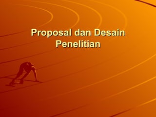 Proposal dan Desain
    Penelitian
 