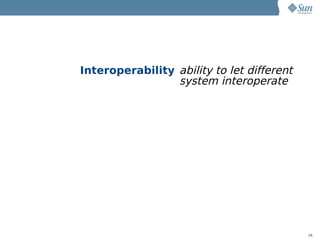 Interoperability ability to let different
                 system interoperate




                                            16
 