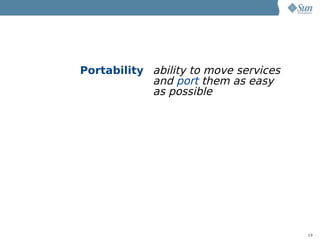 Portability ability to move services
            and port them as easy
            as possible




                                       19
 