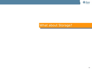 What about Storage?




                      30
 