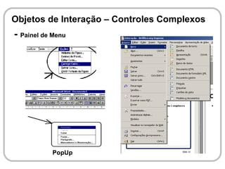 Objetos de Interação – Controles Complexos
- Painel de Menu




           PopUp
 