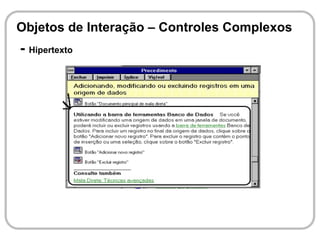 Objetos de Interação – Controles Complexos
- Hipertexto
 