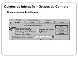 Objetos de Interação – Grupos de Controle
- Grupo de caixas de atribuição
 