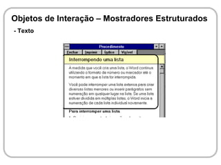 Objetos de Interação – Mostradores Estruturados
- Texto
 
