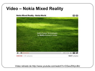 Vídeo – Nokia Mixed Reality




    Vídeo retirado de http://www.youtube.com/watch?v=CGwvZWyLiBU
 