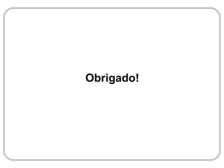 Obrigado!
 