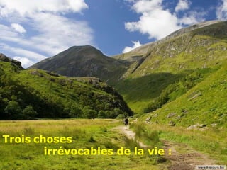 Trois   choses  irrévocables de la vie : 