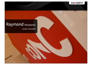 Raymond Klompsma
        owner Concept7
 
