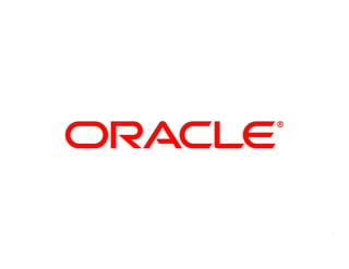 © 2009 Oracle Corporation – Proprietary and Confidential   1
 