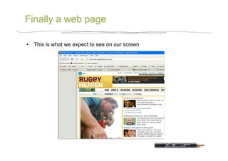 Finally a web page

•  This is what we expect to see on our screen
 