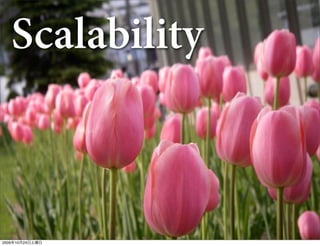 Scalability



2009年10月24日土曜日
 