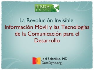 La Revolución Invisible: Información Móvil y las Tecnologías de la Comunicaci ó n para el Desarrollo ,[object Object],[object Object]