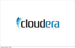 (c) 2009 Cloudera, Inc. or its licensors.  "Cloudera" is a registered trademark of Cloudera, Inc.. All rights reserved. 1.0




Tuesday, October 27, 2009
 