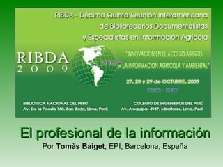 El profesional de la información Por  Tomàs Baiget , EPI, Barcelona, España 