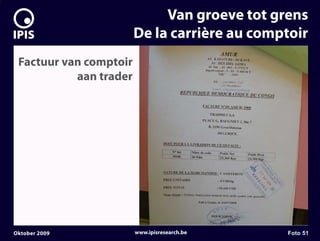 7


                                 Van groeve tot grens
                            De la carrière au comptoir
     Factuur van comptoir
               aan trader




    Oktober 2009            www.ipisresearch.be   Foto 51
 