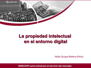 La propiedad intelectual  en el entorno digital Abilio Quispe Medina (Perú) 