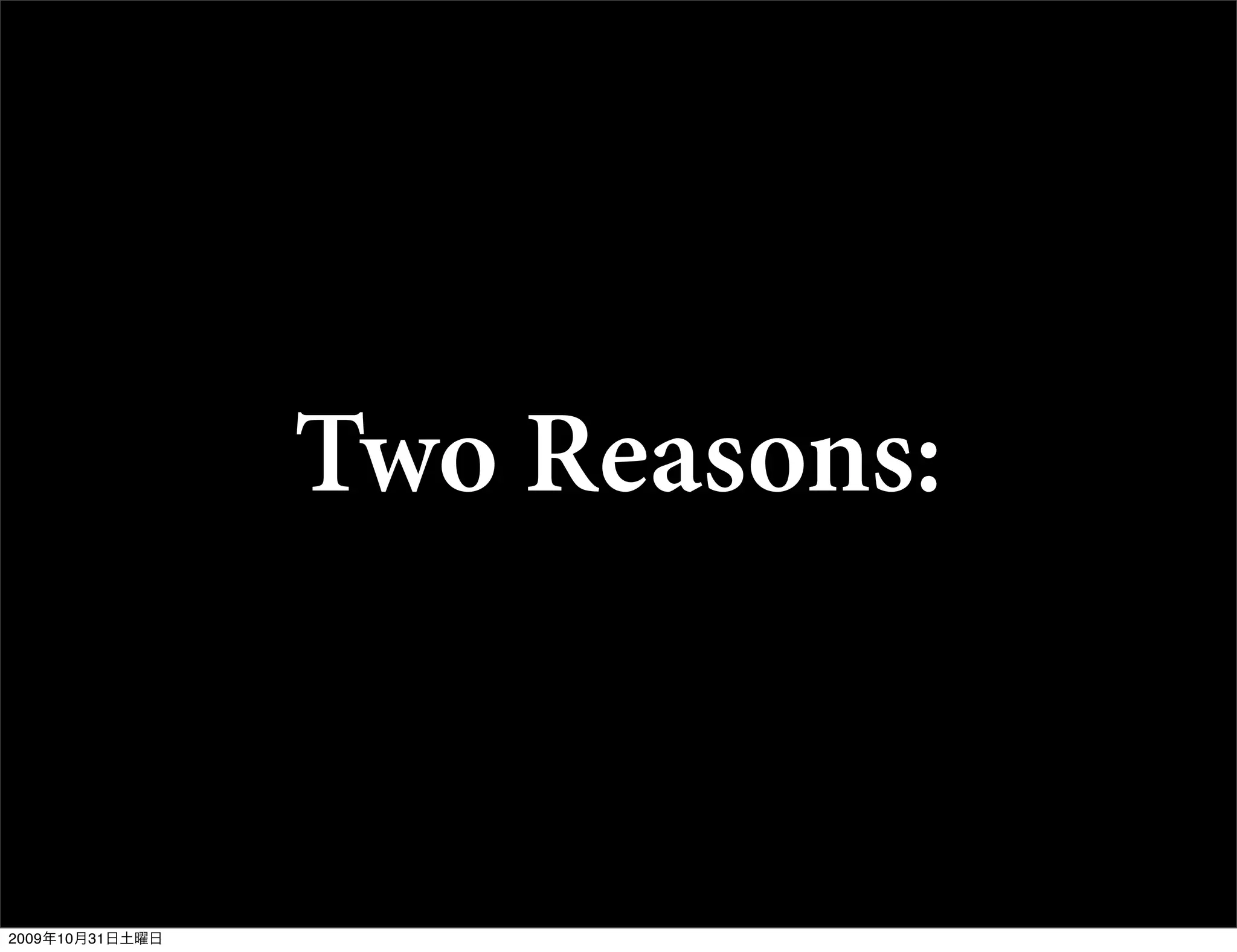 Two Reasons:


2009年10月31日土曜日
 