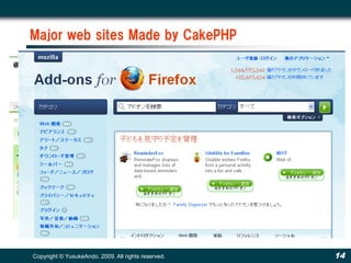 Major web sites Made by CakePHP




Copyright © YusukeAndo. 2009. All rights reserved.   14
 