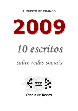 A U GU ST O D E F RA NCO




2009
10 escritos
sobre redes sociais
 