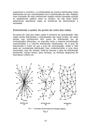justamente o contrário: a multiplicidade de clusters distribuídos (mais
distribuídos do que centralizados) leva à distribu...