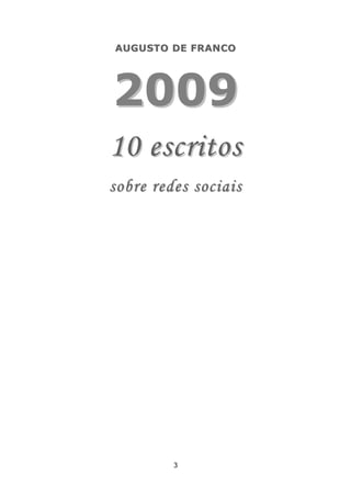 AUG U STO DE FR AN CO




2009
10 escritos
sobre redes sociais




          3
 