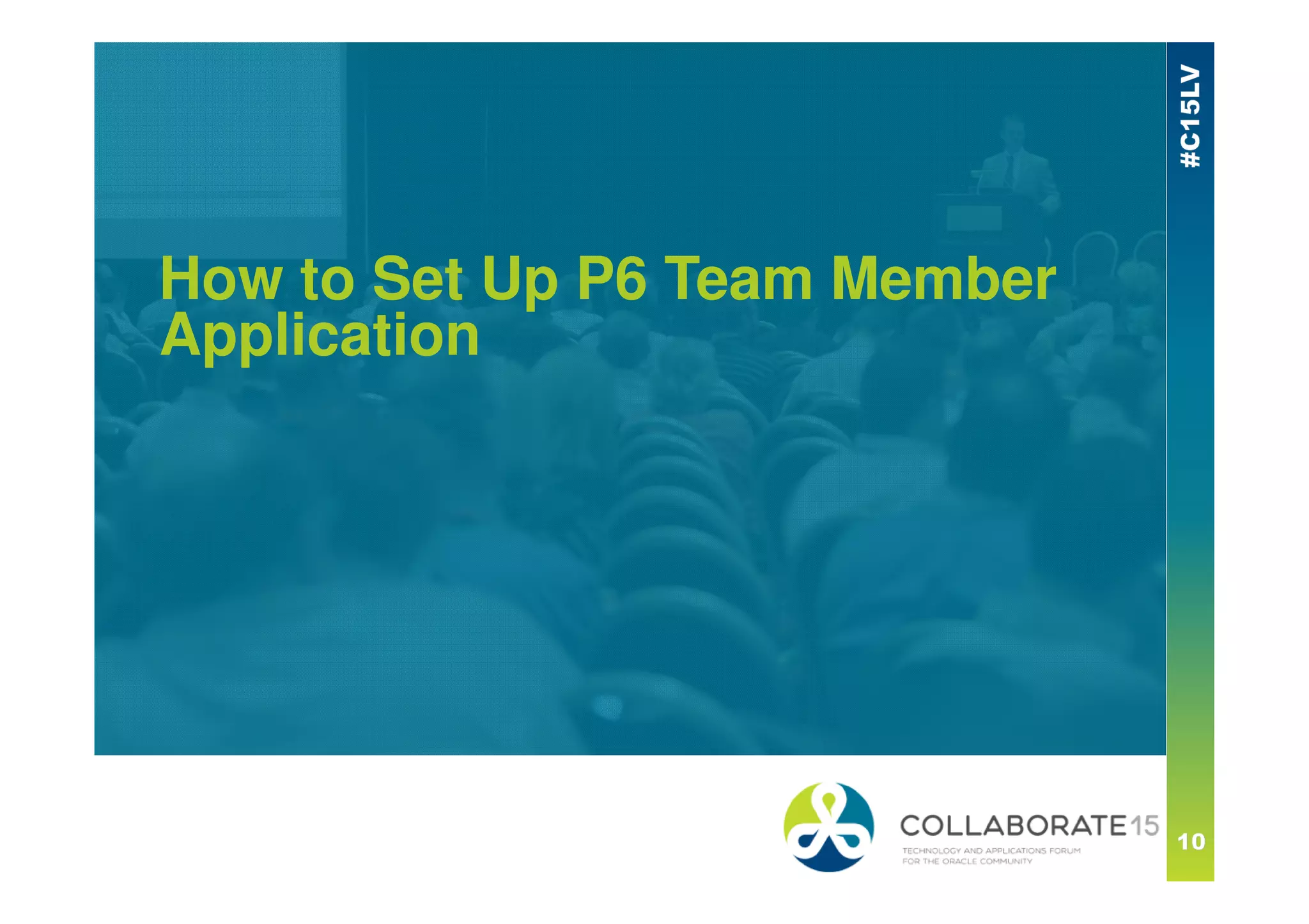 How to Set Up P6 Team Member
Application
 