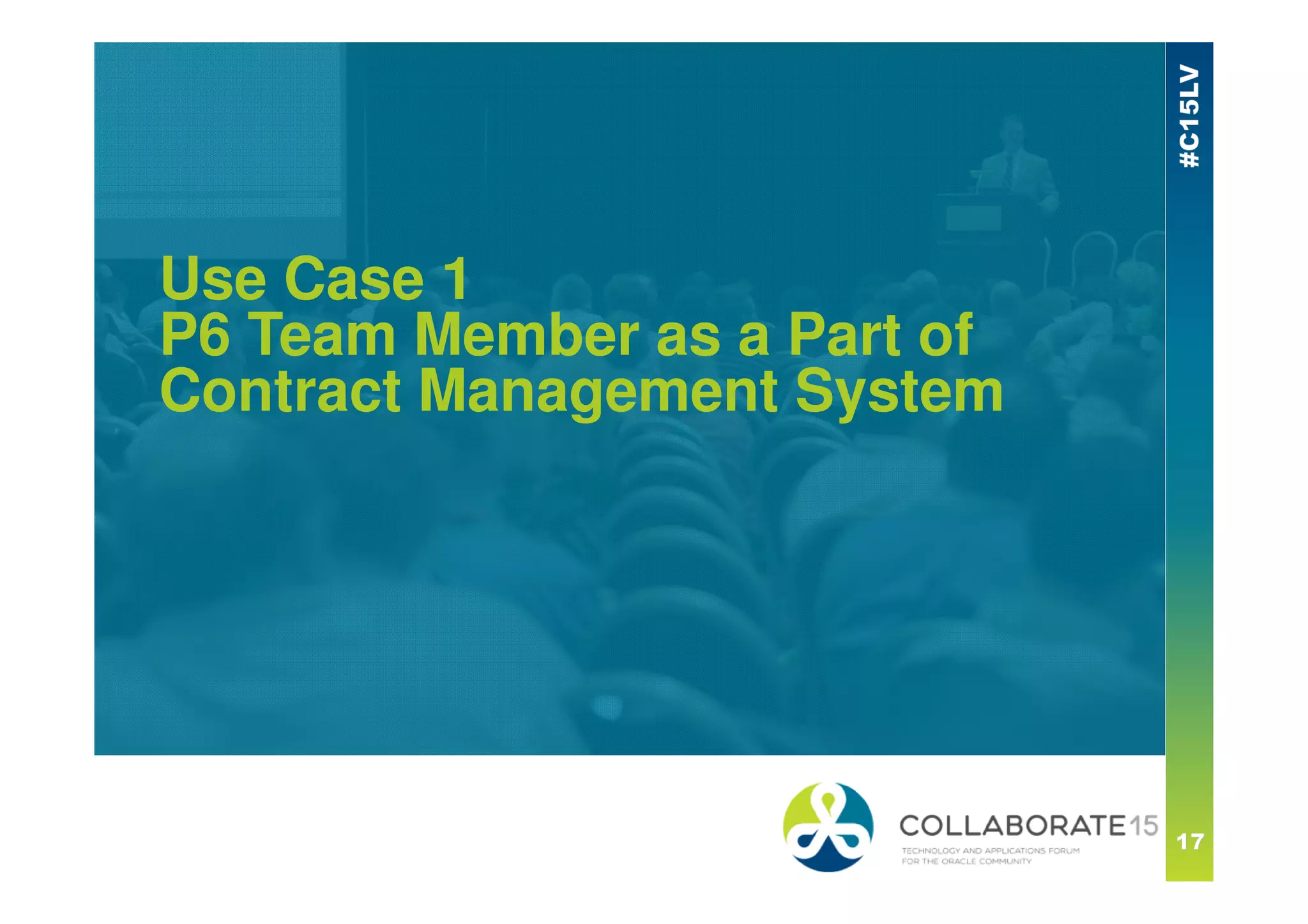 Use Case 1
P6 Team Member as a Part of
Contract Management System
 