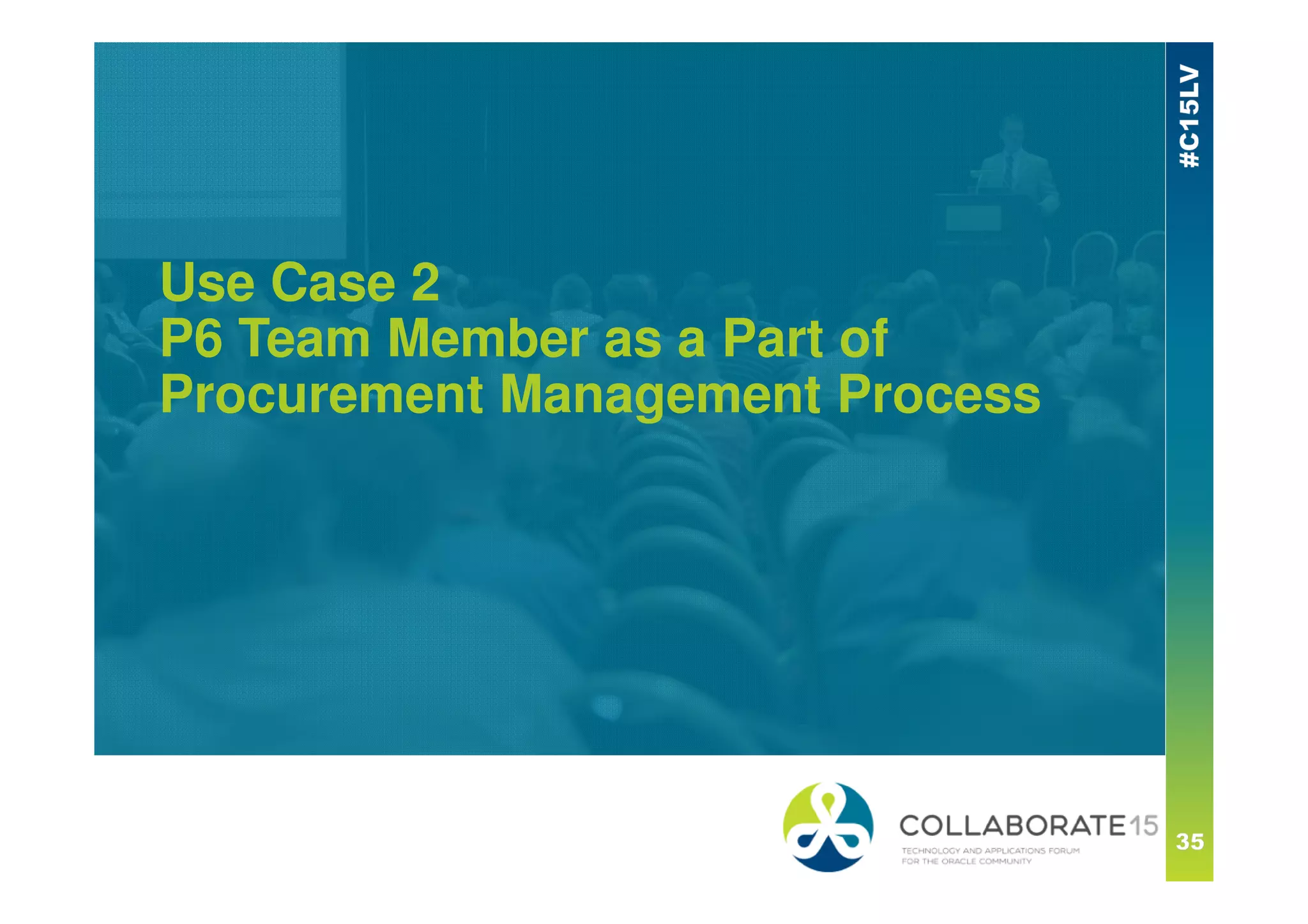 Use Case 2
P6 Team Member as a Part of
Procurement Management Process
 