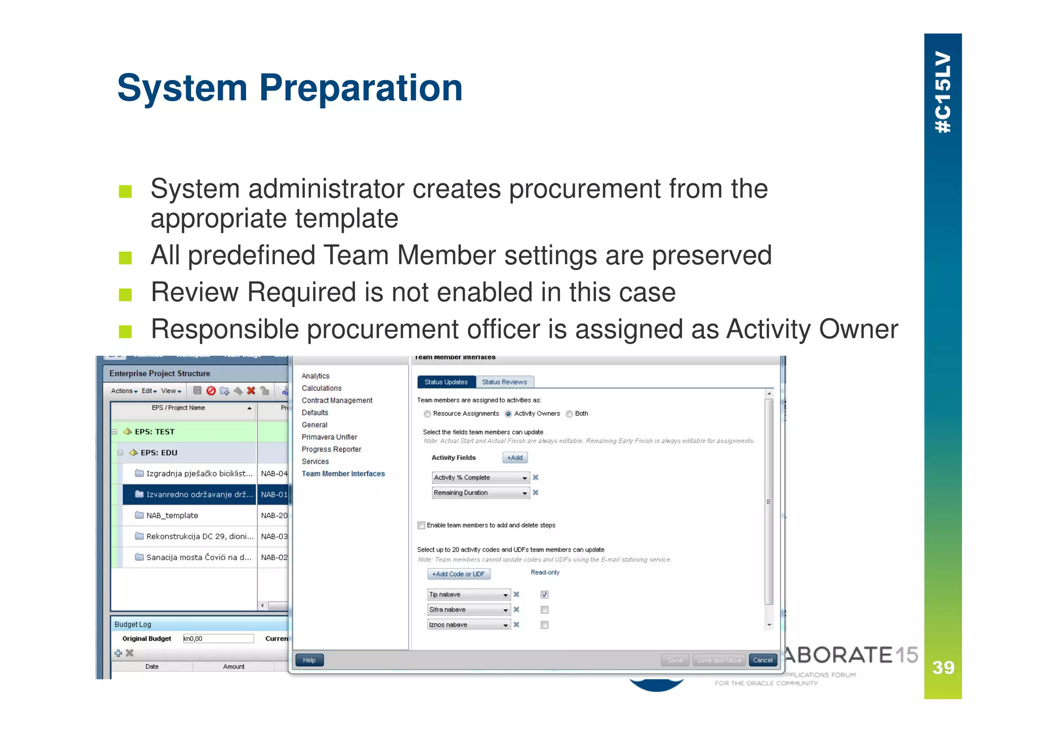 System Preparation
■ System administrator creates procurement from the
appropriate template
■ All predefined Team Member settings are preserved
■ Review Required is not enabled in this case
■ Responsible procurement officer is assigned as Activity Owner
 