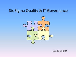 Six Sigma Quality & IT Governance Len Gangi, CISA 