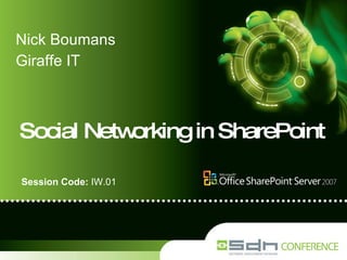 Social Networking in SharePoint Nick Boumans Giraffe IT Session Code:  IW.01 