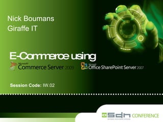E-Commerce using Nick Boumans Giraffe IT Session Code:  IW.02 