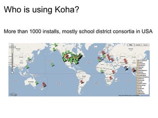 Who is using Koha? More than 1000 installs, mostly school district consortia in USA 