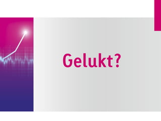Gelukt?
 