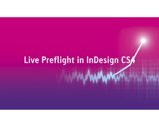 Live Preflight in InDesign CS4
 