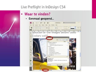 Live Preflight in InDesign CS4
• Waar te vinden?
   • Eenmaal geopend…
 
