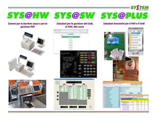 Sistemi per la barriera cassa e per laSistemi per la barriera cassa e per la
gestione PdVgestione PdV
Soluzioni per la gestione dal Cedi,Soluzioni per la gestione dal Cedi,
al PdV, alla cassaal PdV, alla cassa
Soluzioni innovativi per il PdV e il CediSoluzioni innovativi per il PdV e il Cedi
 
