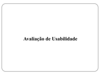 Avaliação de Usabilidade
 