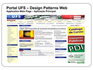 Portal UFS – Design Patterns Web
Application Main Page – Aplicação Principal.
 
