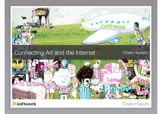 Connecting Art and the Internet   Chiaki Hayashi




                                  Chiaki Hayashi
 