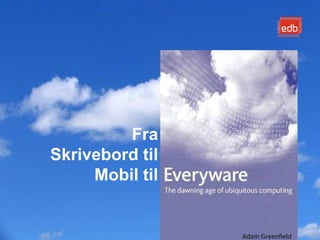 Fra
Skrivebord til
     Mobil til
 