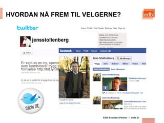 HVORDAN NÅ FREM TIL VELGERNE?




                        EDB Business Partner > slide 27
 