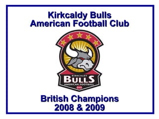 Kirkcaldy Bulls 2008 & 2009 American Football Club British Champions Kirkcaldy Area Sports Council Team Award Winners 2009 