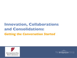 Innovation, Collaborations and Consolidations: Getting the Conversation Started   