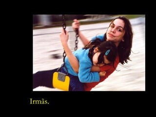 Irmãs. 