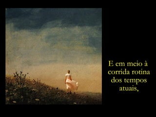 E em meio à  corrida rotina dos tempos atuais, 