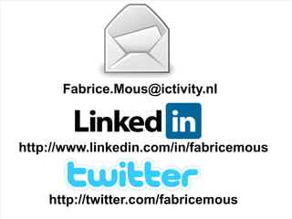 Fabrice.Mous@ictivity.nl



http://www.linkedin.com/in/fabricemous


    http://twitter.com/fabricemous
 