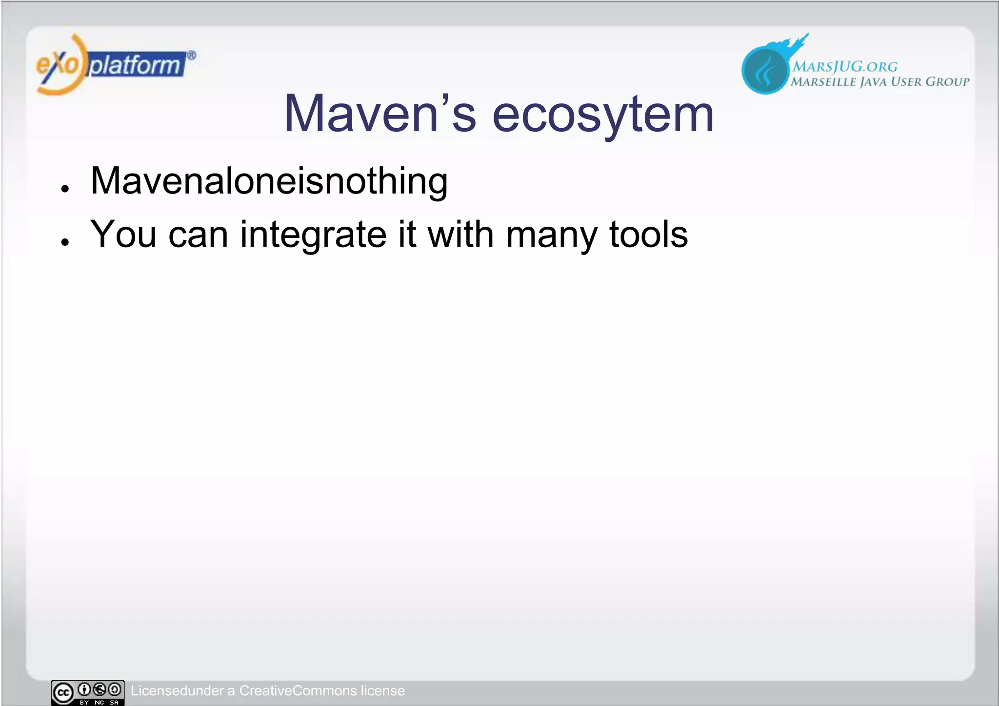 Maven’s ecosytemMavenaloneisnothingYou can integrate it with many tools