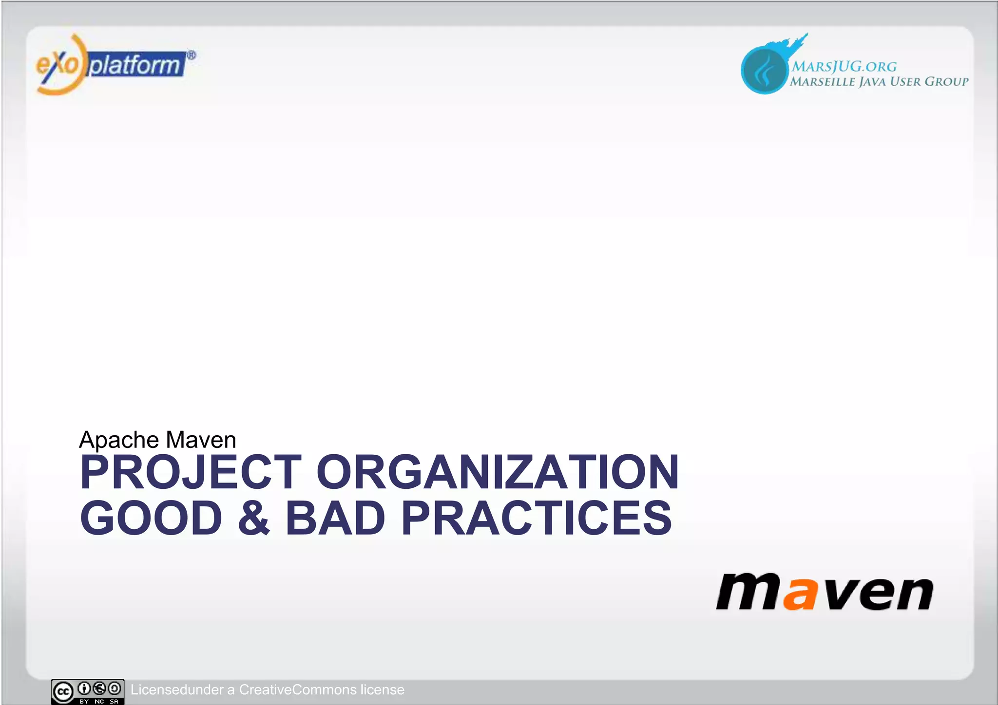 PROJECT ORGANIZATIONGOOD & BAD PracticesApache Maven
